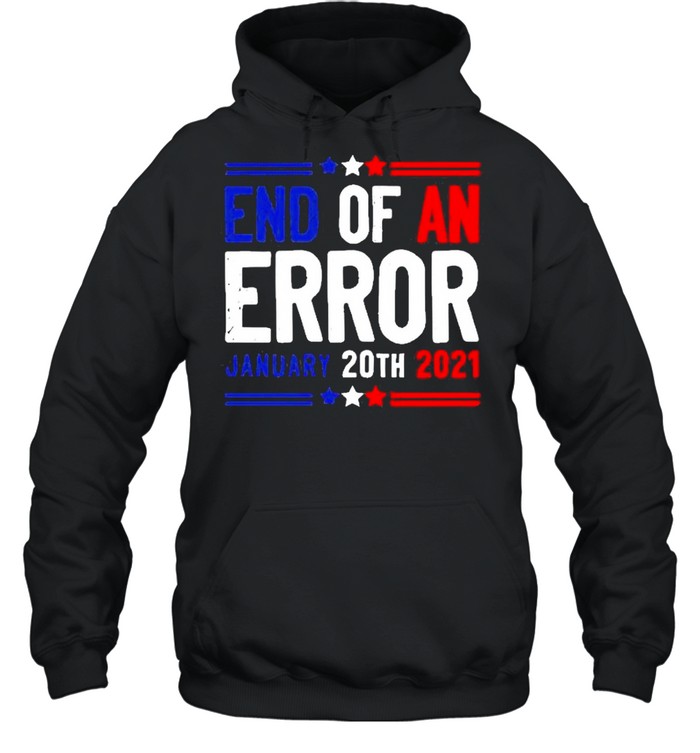 End of an error january 20th 2021 shirt Unisex Hoodie