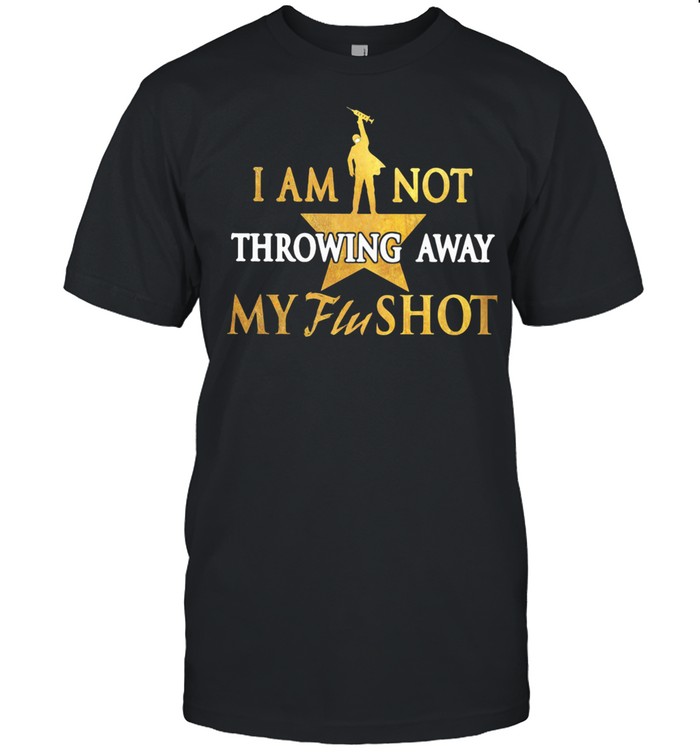 I Am Not Throwing Away My Flu Shot shirt