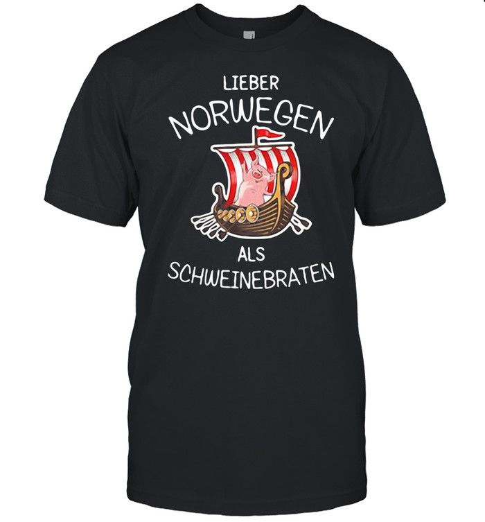 Lieber Norwegen Als Schweinebraten Pig shirt
