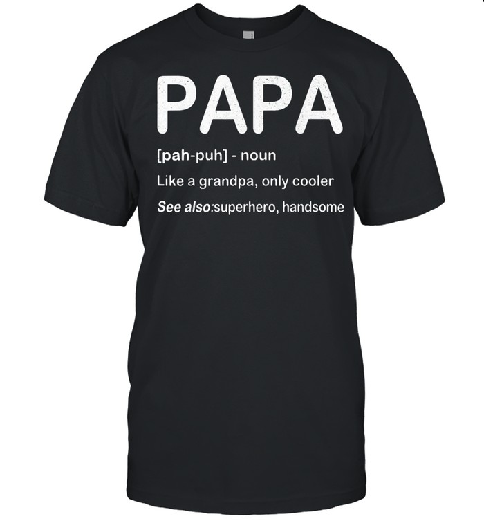Papa like a grandpa only cooler shirt
