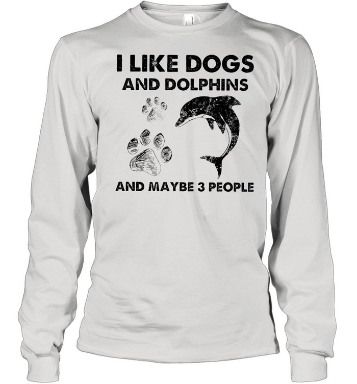 i like Dogs and Dolphins and maybe 3 people shirt Long Sleeved T-shirt