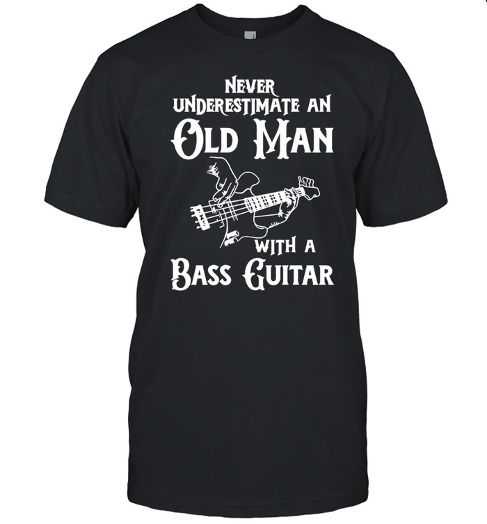 Never underestimate an old man with a bass guitar shirt