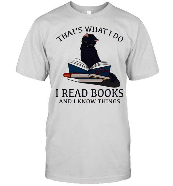That’s What I Do I Read Books And I Knows Things Cat shirt