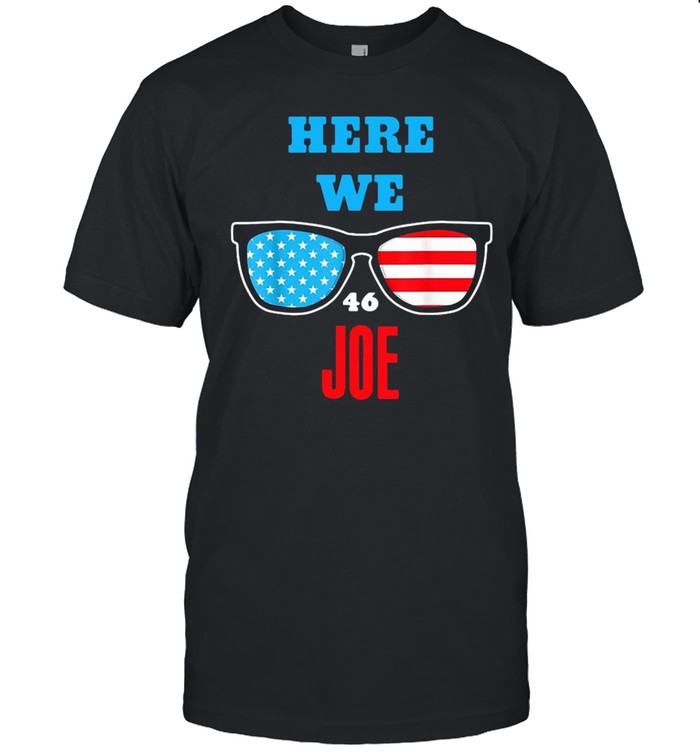 Here We Joe quote for Joe Biden Inauguration 2021 shirt