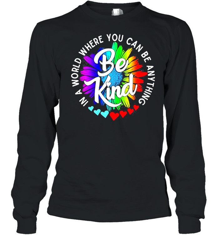 In a world where you can be anything be kind shirt Long Sleeved T-shirt