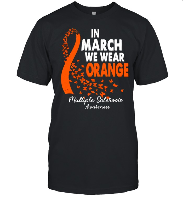 In March We Wear Orange Multiple Sclerosis Awareness shirt