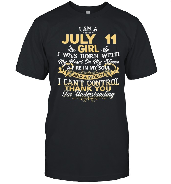 I Am A July 11th Girl Birthday shirt