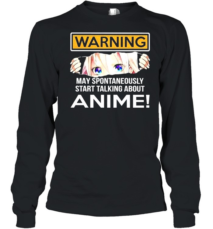 Warning May Spontaneously Start Talking About Anime shirt Long Sleeved T-shirt