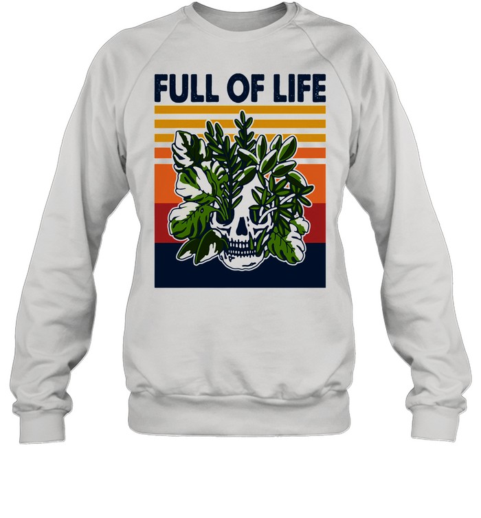 Full Of Life Skull Gardening Vintage shirt Unisex Sweatshirt