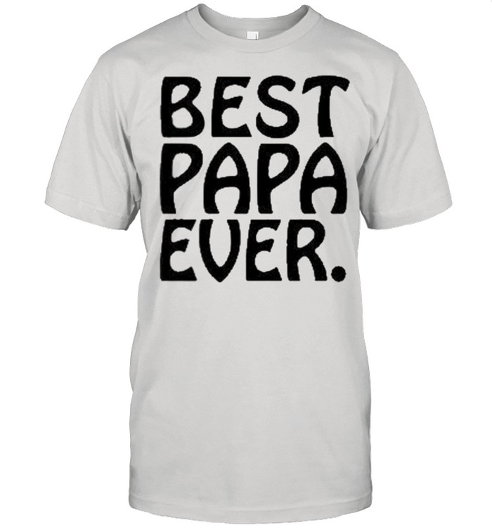 Best Papa Ever shirt
