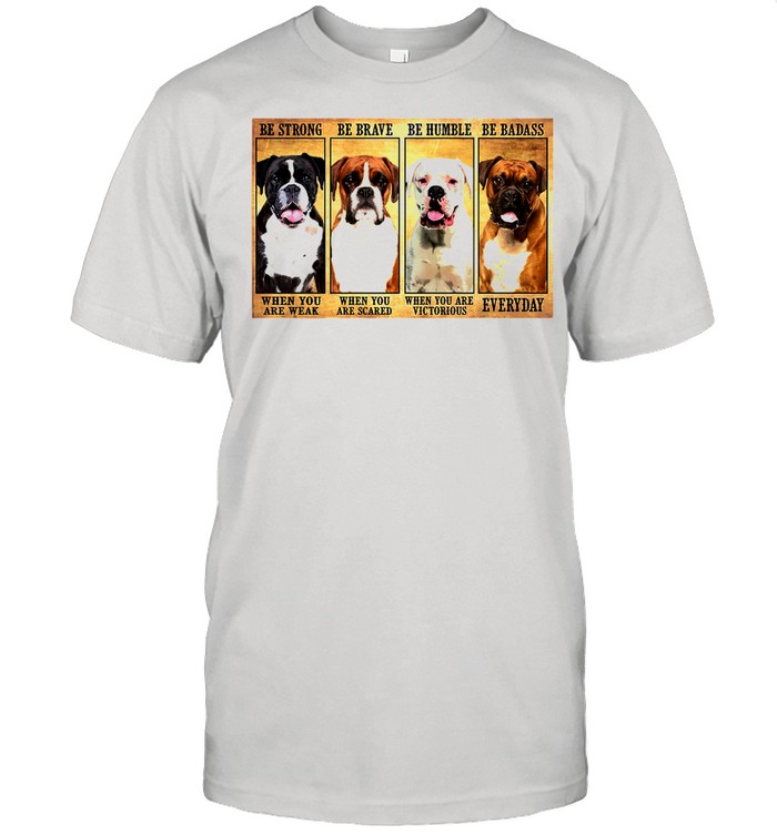 Boxer Be Strong Be Brave Be Humble Be Badass shirt