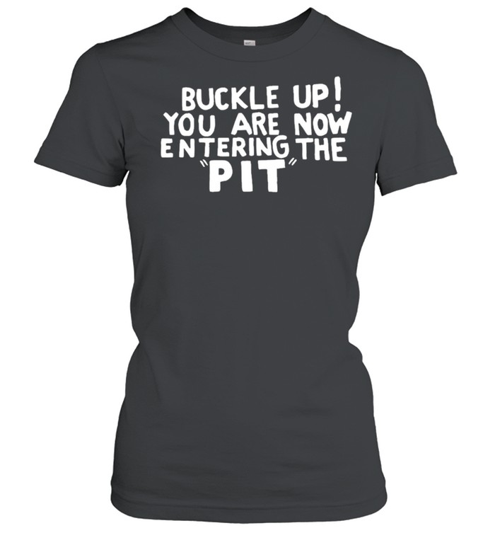 Buckle Up You are now entering the PIT Premium shirt Classic Women's T-shirt