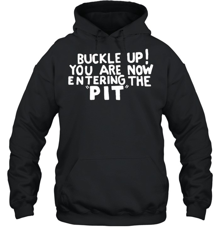 Buckle Up You are now entering the PIT Premium shirt Unisex Hoodie