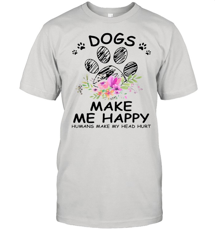 Flower Dogs Make Me Happy Humans Make My Head Hurt shirt