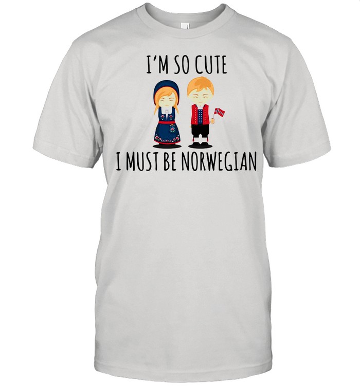 I’m So Cute I Must Be Norwegian shirt
