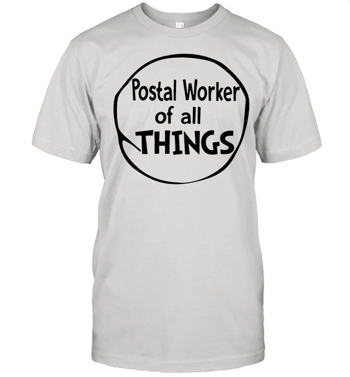 Postal Worker Of All Things shirt