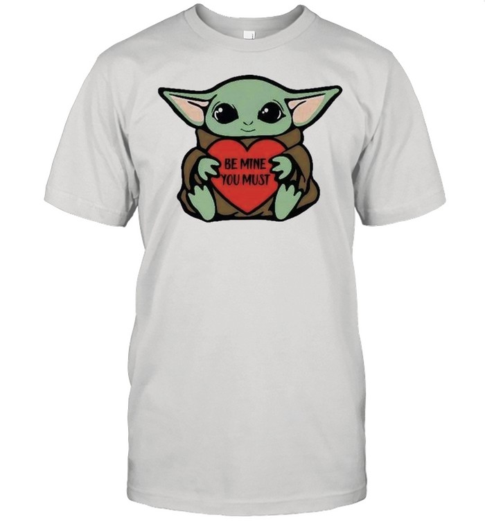 Baby Yoda Be My You Must Happy Valentines Day 2021 Shirt