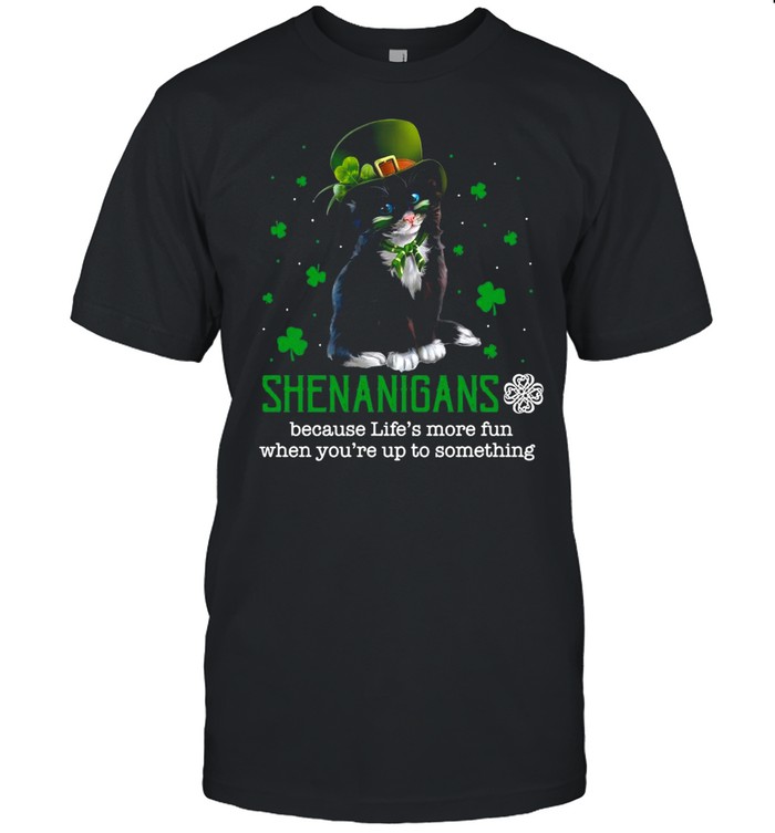 Patrick Day Black Cat Shenanigans Because Life’s More Fun When You’re Up To Something shirt