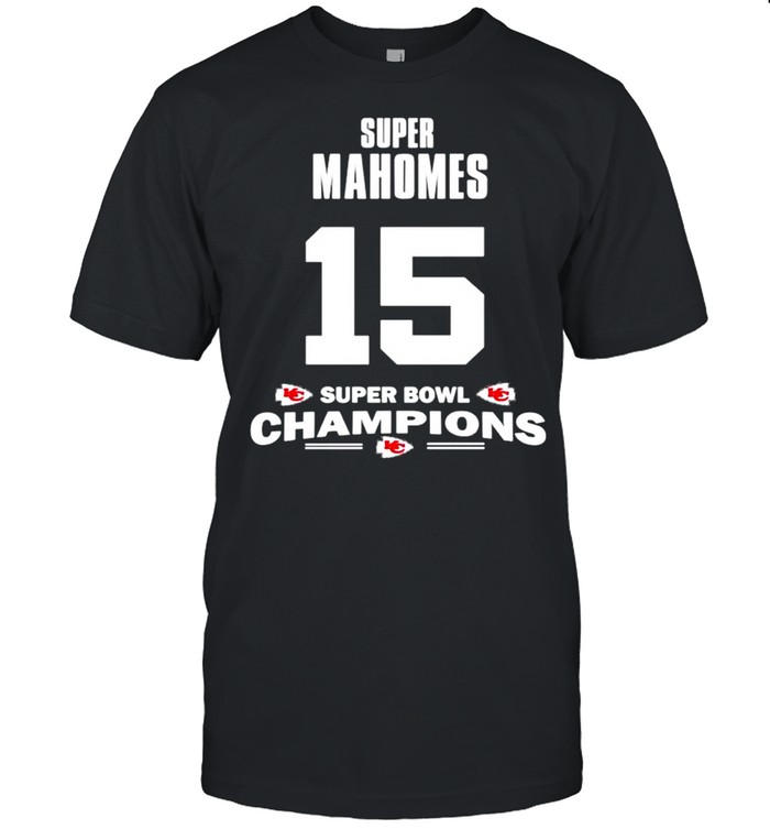 Super Patrick Mahomes 15 super bowl champions Kansas City Chiefs shirt