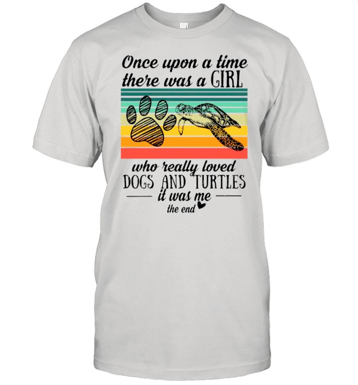 Vintage Once Upon A Time There Was A Girl Who Really Loved Dogs And Turtles It Was Me shirt