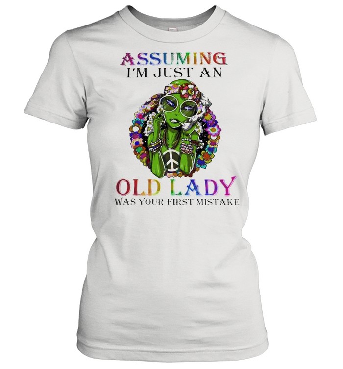 Assuming Im just an old lady was your first mistake shirt Classic Women's T-shirt