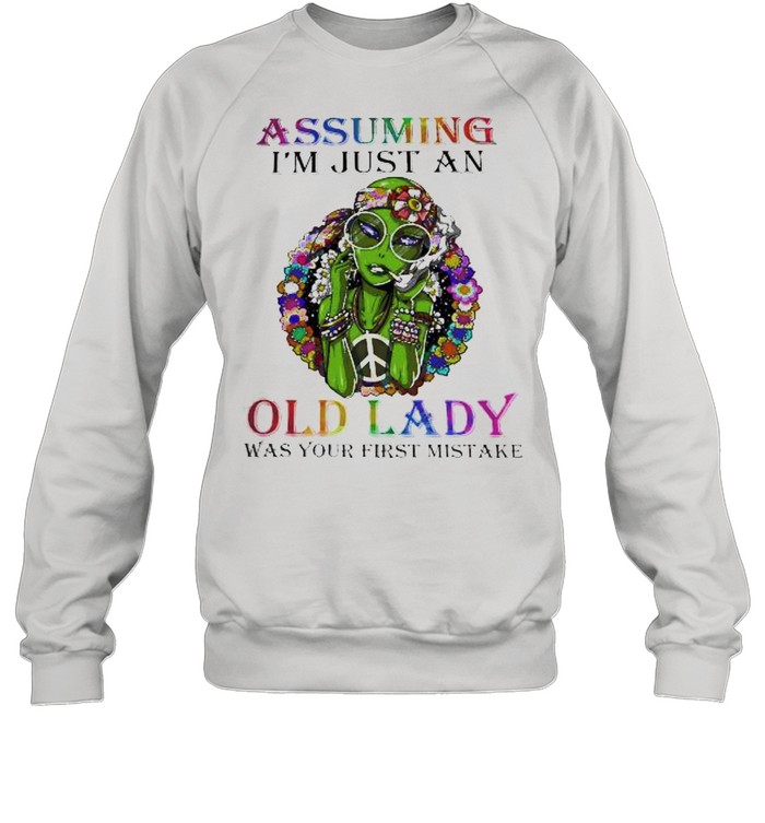 Assuming Im just an old lady was your first mistake shirt Unisex Sweatshirt