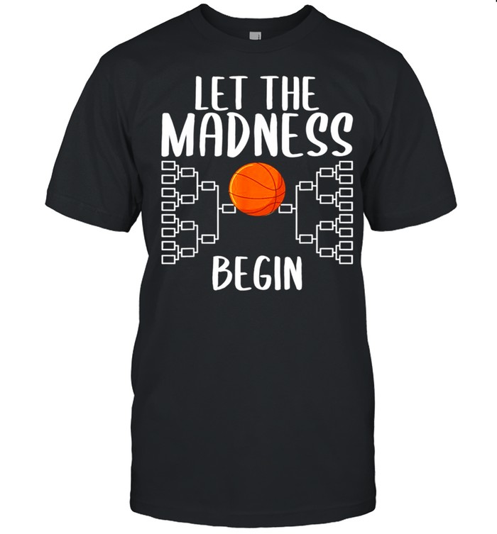 College Basketball March Tournament Let Madness Begin Quote shirt