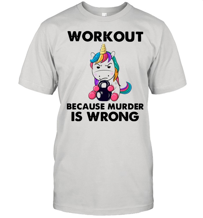 Unicorn Workout Because Murder Is Wrong shirt
