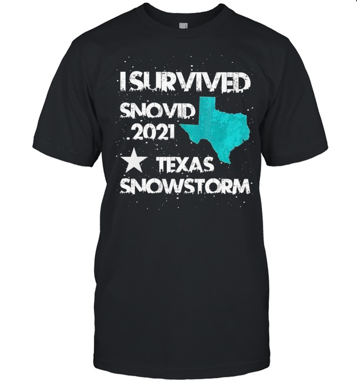 I Survived Snovid 2021 #Texas Snowstorm shirt
