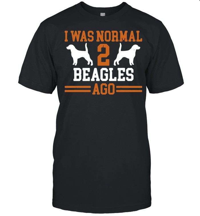 I Was Normal 2 Beagles Ago shirt
