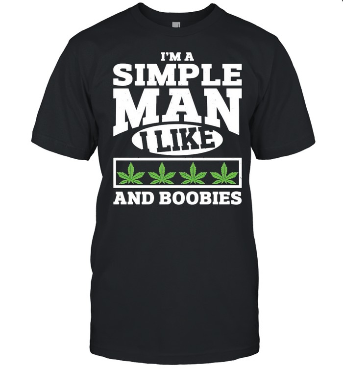 I’m A Simple Man I Like And Boobies shirt