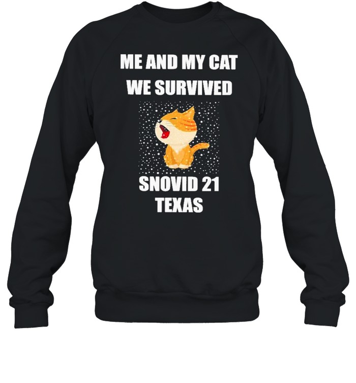 Me And My Cat We Survived Snovid 21 Texas shirt Unisex Sweatshirt