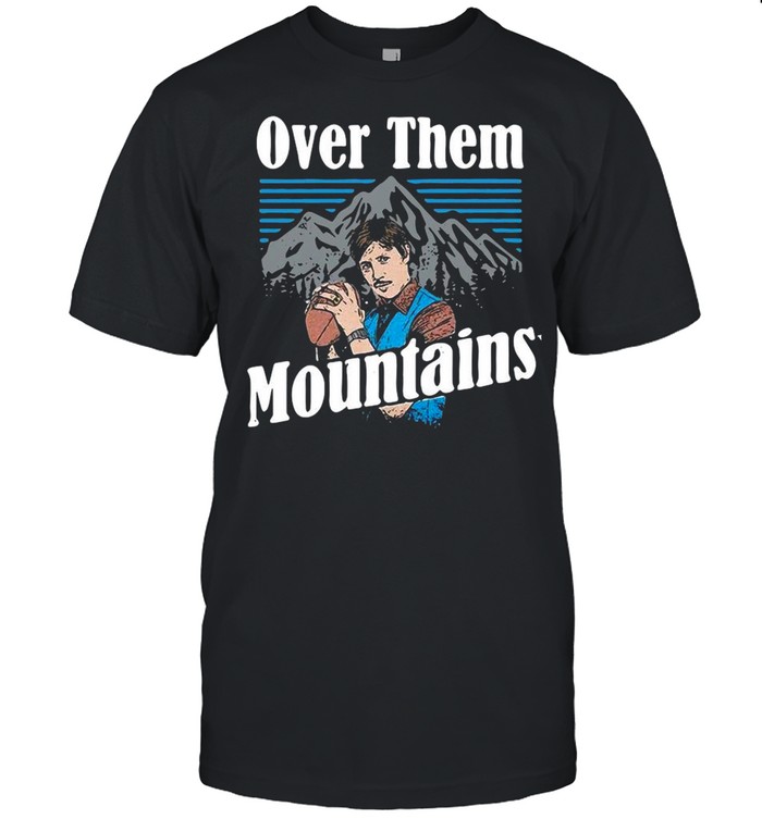 Over Them Mountains shirt