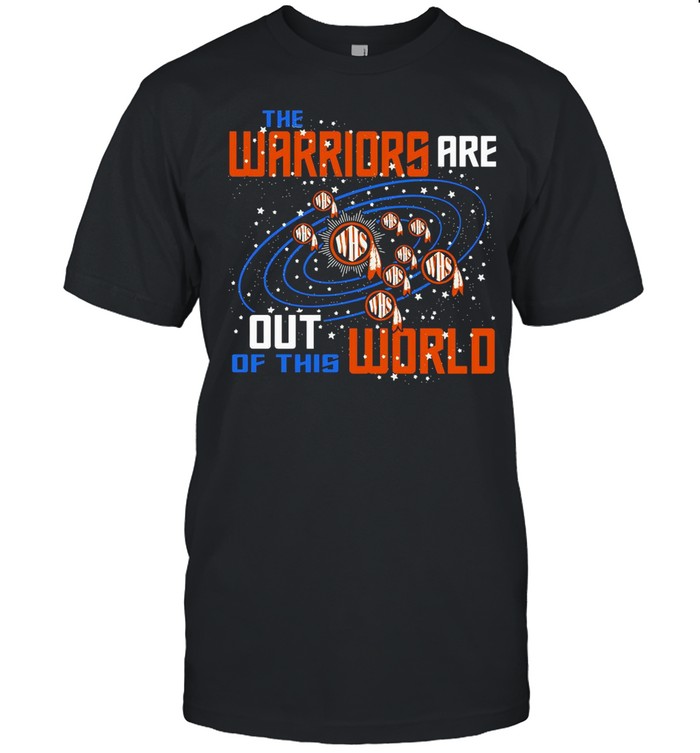 The Warriors Are Out Of This World WHS shirt