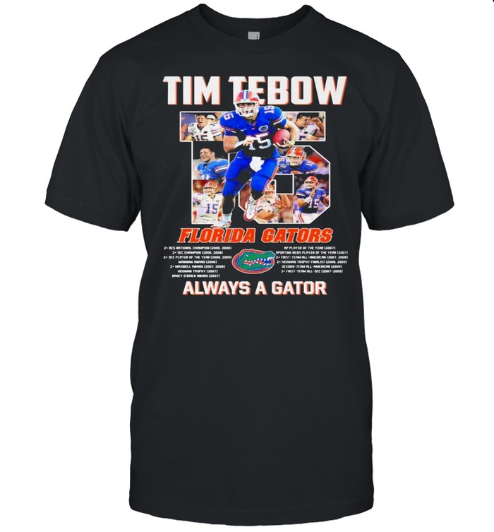 Tim Tebow 15 Florida Gators always a gator shirt
