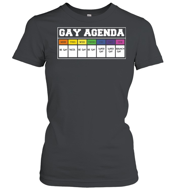 Gay agenda mon tues wed thurs fri shirt Classic Women's T-shirt