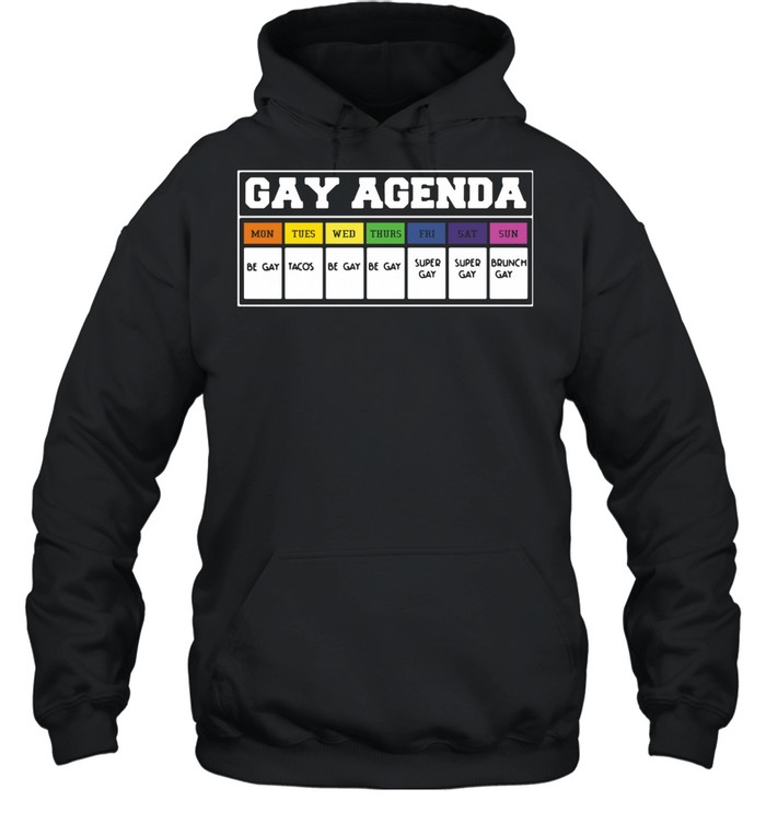 Gay agenda mon tues wed thurs fri shirt Unisex Hoodie