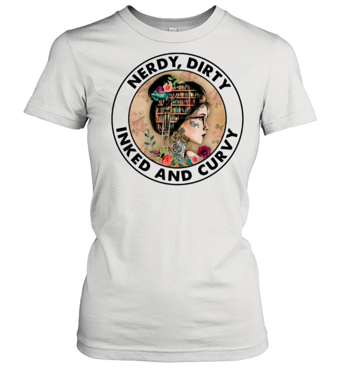 Nerdy Dirty Inked And Curvy shirt Classic Women's T-shirt