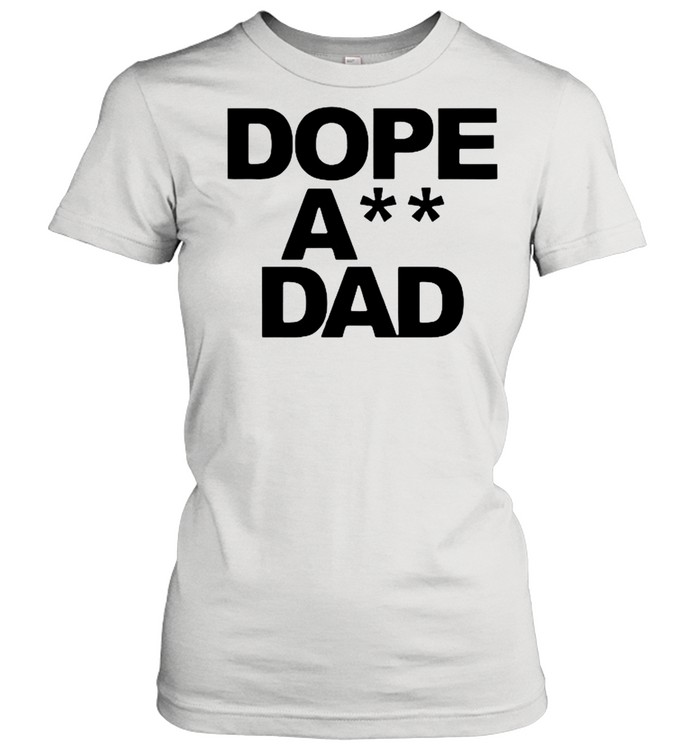 Dope Ass Dad shirt Classic Women's T-shirt