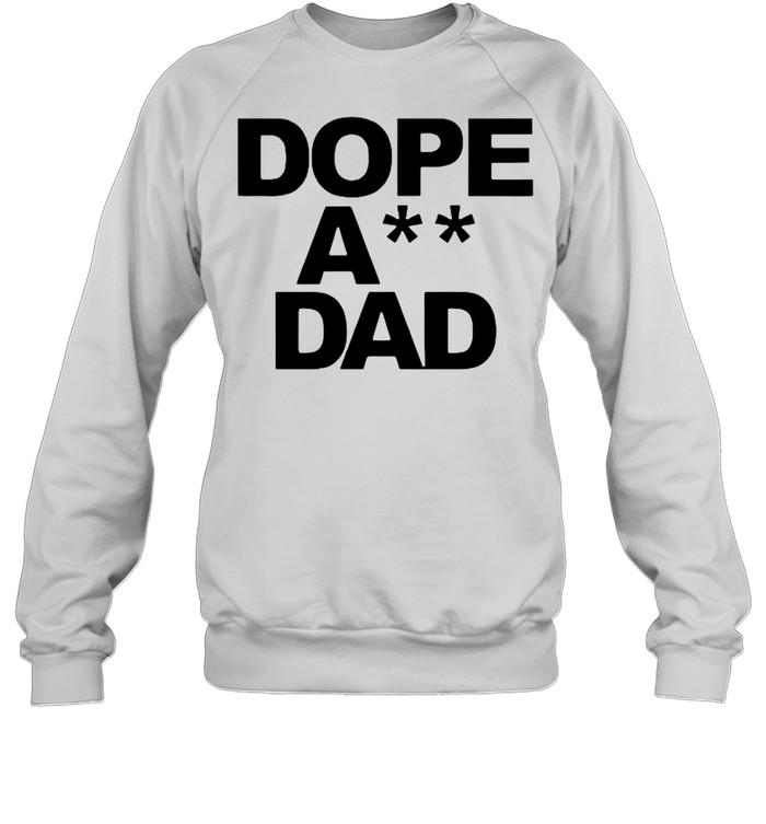 Dope Ass Dad shirt Unisex Sweatshirt
