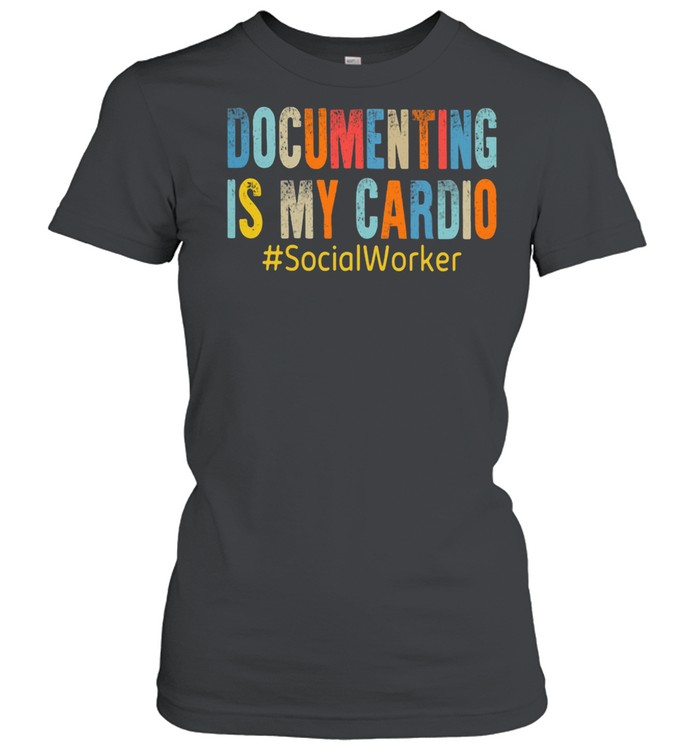 Documenting Is My Cardio #SocialWoker  Classic Women's T-shirt