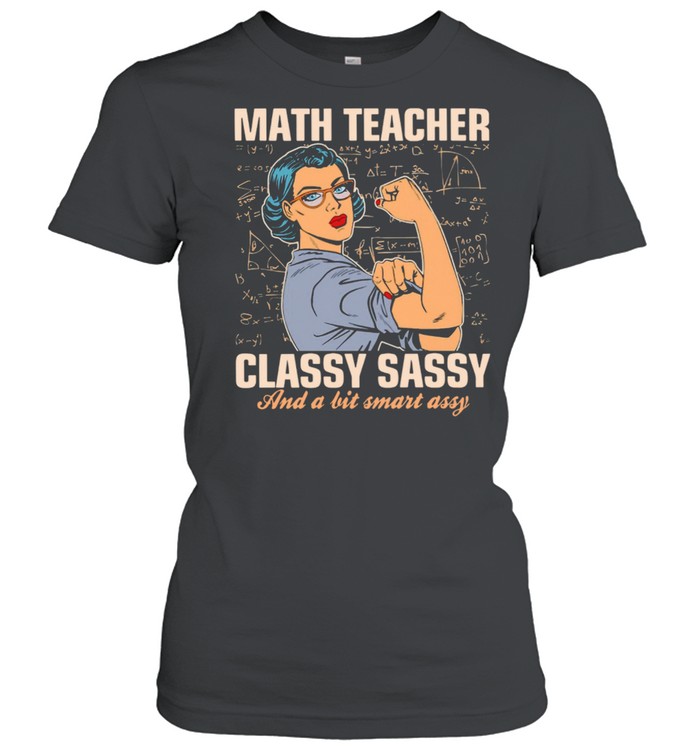 Strong Woman Math Teacher Classy Sassy And A Bit Smart Assy shirt Classic Women's T-shirt