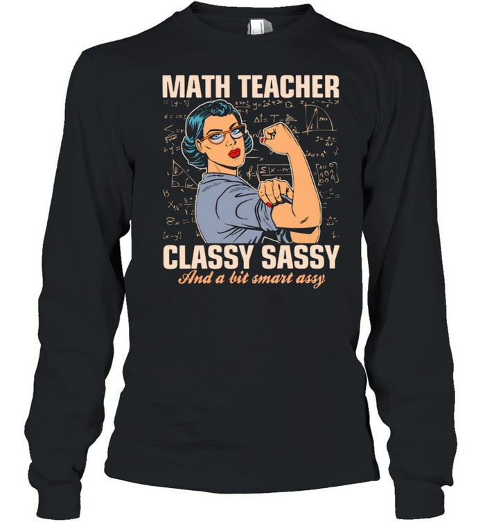 Strong Woman Math Teacher Classy Sassy And A Bit Smart Assy shirt Long Sleeved T-shirt