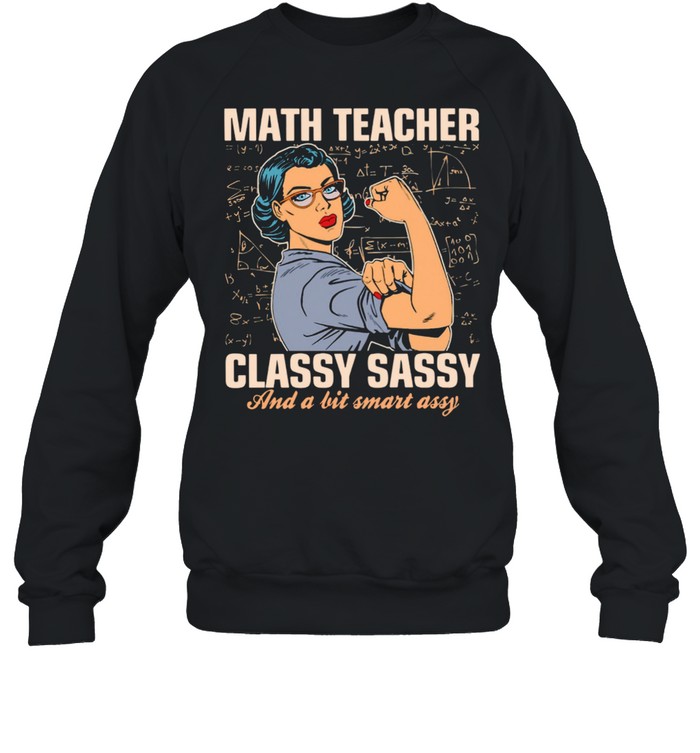 Strong Woman Math Teacher Classy Sassy And A Bit Smart Assy shirt Unisex Sweatshirt