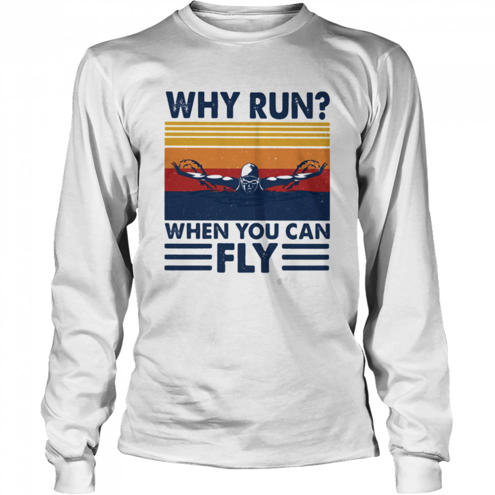 Why run when you can fly swimming vintage shirt Long Sleeved T-shirt