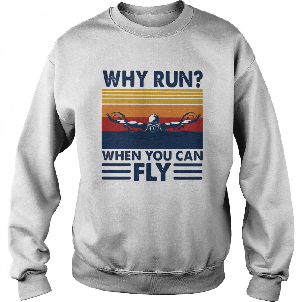 Why run when you can fly swimming vintage shirt Unisex Sweatshirt