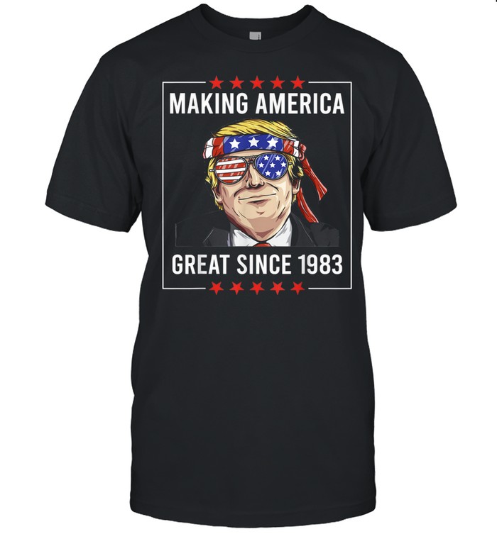 38th Birthday Making America Great Since 1983 shirt