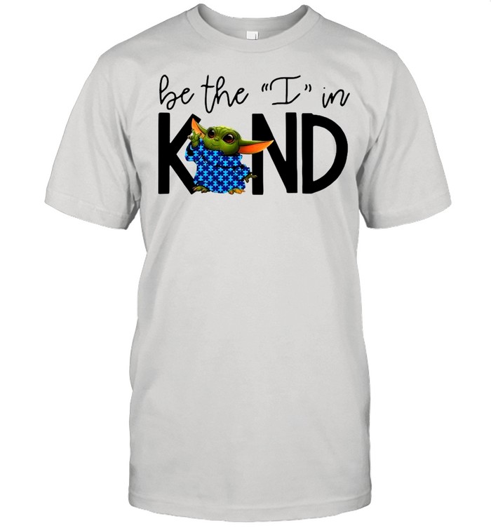 Star Wars Autism Baby Yoda Be Kind The I In shirt