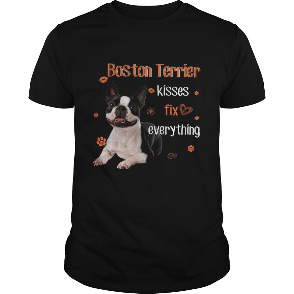 Boston Terrier Kisses Fix Everything shirt