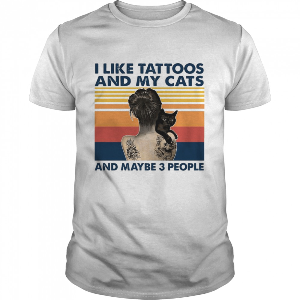 Girl I Like Tattoos And My Cats And Maybe 3 People Vintage shirt